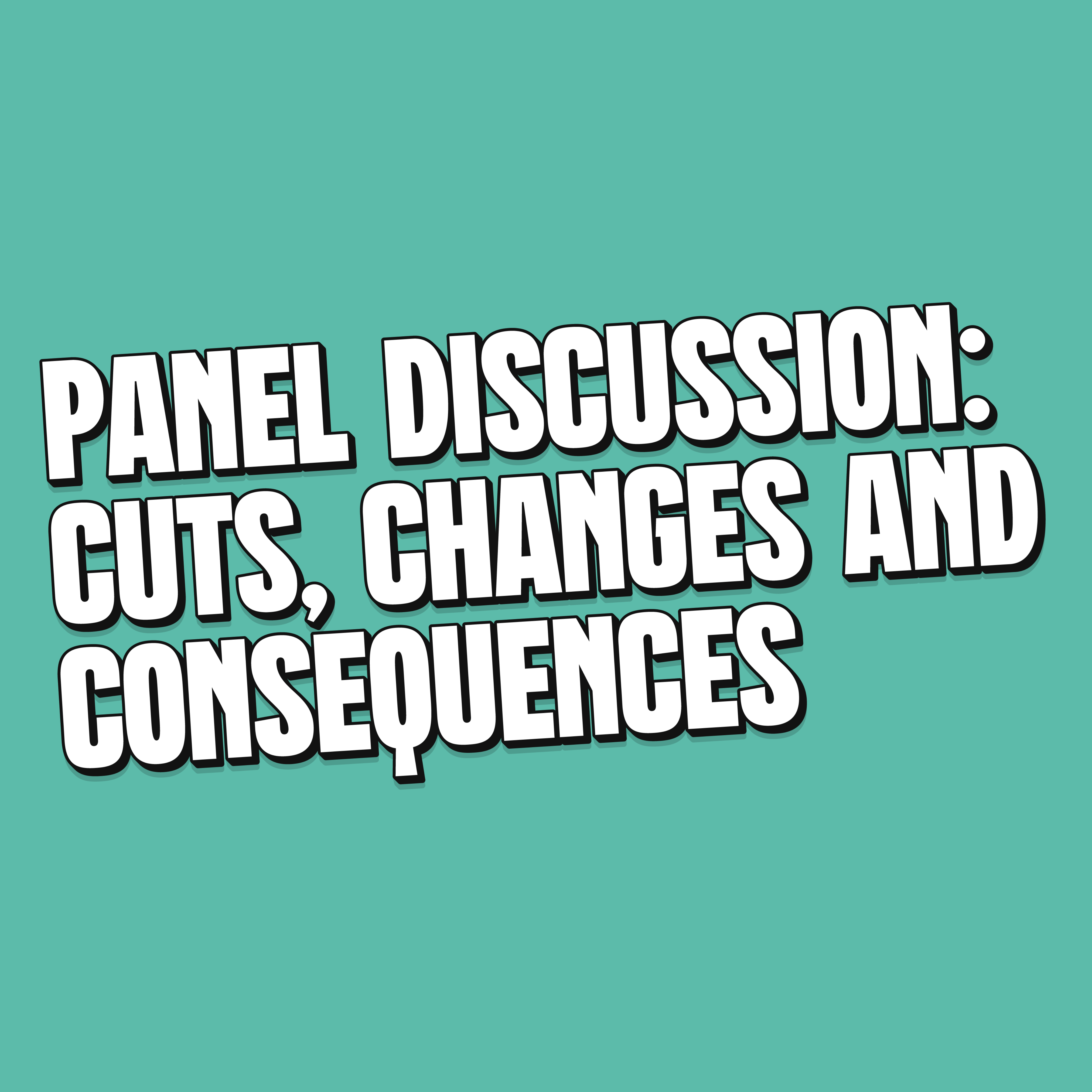 Cuts, Changes & Consequences: Panel Discussion
