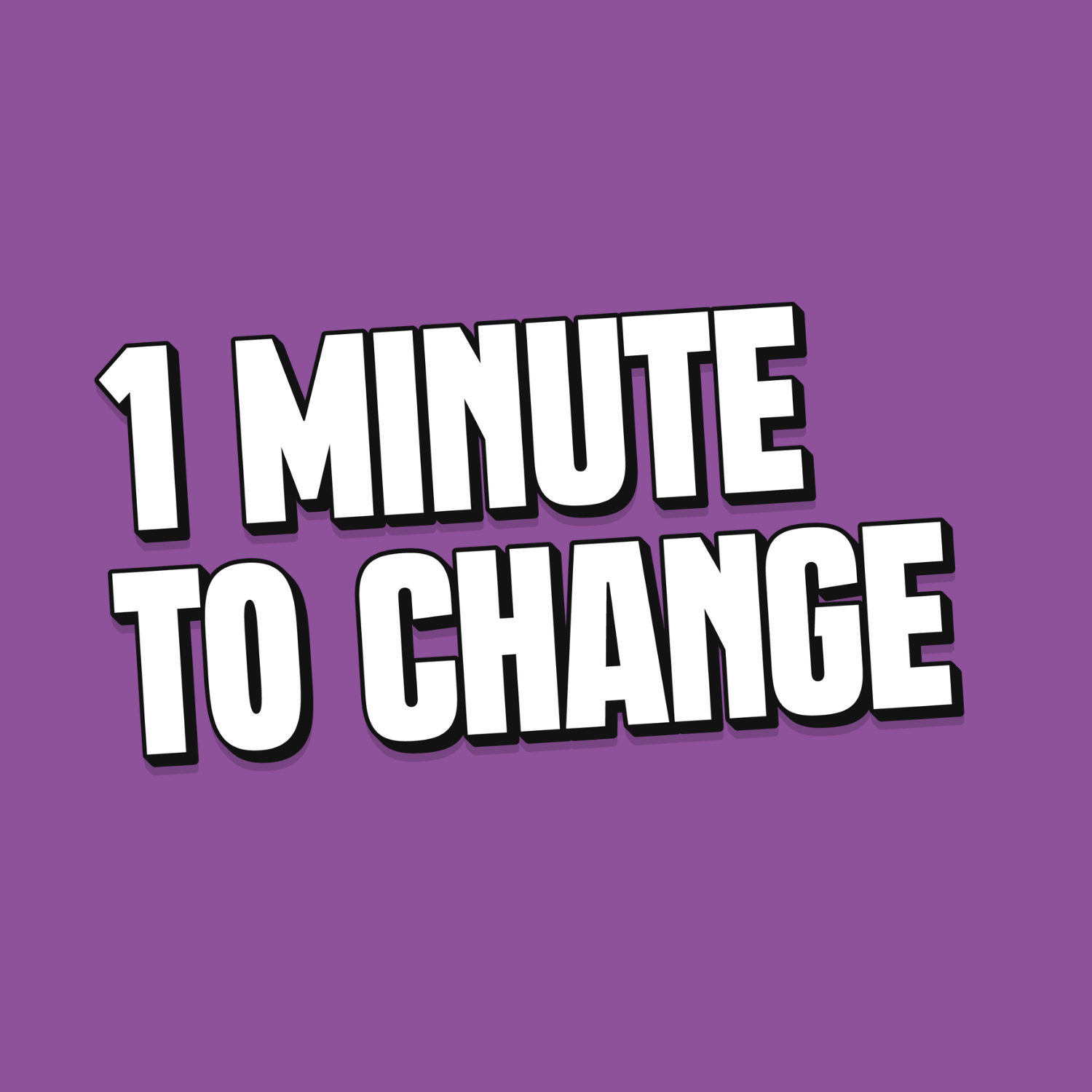 1 Minute to Change